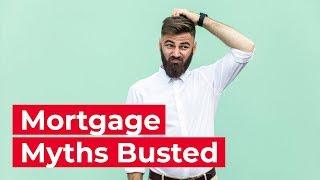 Busting Common Mortgage Myths & Misconceptions