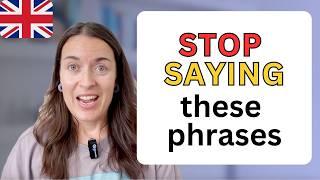 STOP SAYING THESE 8 PHRASES IN ENGLISH