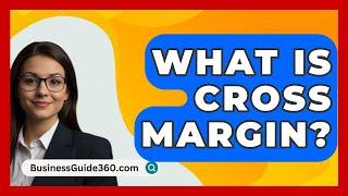 What Is Cross Margin? - BusinessGuide360.com