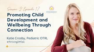 Promoting Child Development and Wellbeing Through Connection with Katie Crosby, Pediatric OTRL