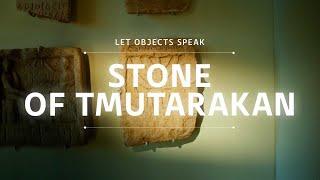 Stone of Tmutarakan || Let Objects Speak