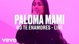 Paloma Mami - "No Te Enamores" (Live) | Vevo DSCVR