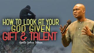 LOOK AT YOUR GOD GIVEN GIFT AND TALENT | APOSTLE JOSHUA SELMAN