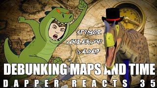 Debunking Maps and Time | Dapper Reacts 35