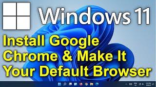 ️ Windows 11 - Install Google Chrome and Make It Your Default Browser