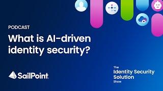 Season 1, Ep 5: What is AI driven identity security?