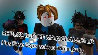 roblox but the Main character has face expressions and a brain