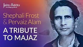 A Tribute To Majaz | Shephali Frost & Pervaiz Alam | Jashn-e-Rekhta