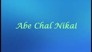 Abe Chal Nikal