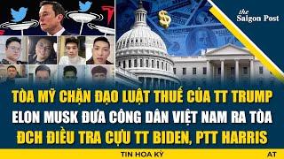 TIN HOA KỲ: Tòa án chặn đòn thuế TT Trump;  ĐCH điều tra cựu TT Biden; Elon Musk kiện công dân VN