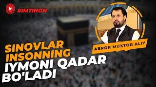 #IMTIHON ● Sinovlar insonning iymoni qadar bo'ladi © Abror Muxtor Aliy