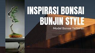 Inspirasi Bonsai Terkeren | Bunjin Style Bonsai | Ide Kreatif dan Unik Pecinta Bonsai | Hijau Bonsai