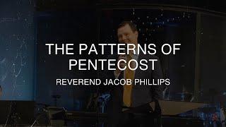 The Patterns of Pentecost - Rev. Jacob Phillips - May 19th, 2024