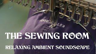 Relaxing Ambient Soundscape - The Sewing Room - Sewing Machines Running - Whirring/Mechanical Sounds