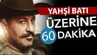 YAHŞİ BATI Üzerine 60 Dakika - Yerli Sinema Günlükleri Bölüm #23