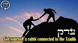 Get yourself a rabbi connected to the Tzadik | Yesod Olam