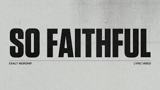 So Faithful | Lyric Video | Exalt Worship