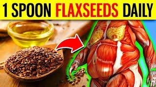 Eat 1 Spoonful Of Flaxseeds Every Day - See What Happens To Your Body