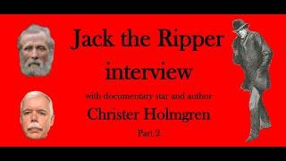 Jack the Ripper interview with leading Ripperologist Christer Holmgren - Part 2.