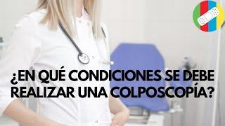 ¿En qué condiciones se debe realizar una colposcopía?