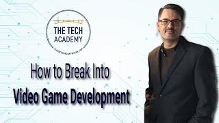 How to Break Into Video Game Development, by Erik Gross (Co-Founder of The Tech Academy)