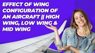 Effect of Wing Configuration of an Aircraft I High Wing, Low Wing & Mid Wing || Aishwarya Dhara