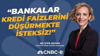 "Bankalar Kredi Faizlerini Düşürmekte İsteksiz!" | Nilüfer Sezgin | CNBC-e