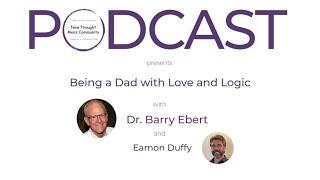 Being a Dad with Love and Logic - New Thought Men's Podcast 021 with Barry Ebert