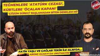 Teğmenlere 'Atatürk cezası', Kürtlere 'Öcalan kapanı'; #FatihYaşlı ve #ÇağlarTekin ile...