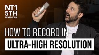 How to Record Ultra-High Resolution Audio: NT1 5th Generation