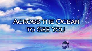 Across the Ocean to See You | Relaxing Piano Cover 【BGM】