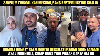 RAFFI NAGITA BERTEMU USTAD KHALID DI MEKKAH, TUAI PUJIAN SIKAP HUMBLE RANS SAAT KETEMU FANS NYA