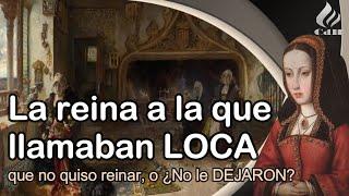 JUANA I de CASTILLA La triste historia de Juana la loca.