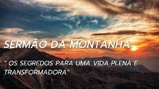 Sermão da Montanha:  "Os Segredos para uma Vida Plena e Transformadora"