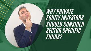 Why private equity investors should consider sector specific funds?