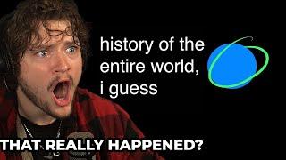 Uneducated American Reacts to The History of the World, I guess