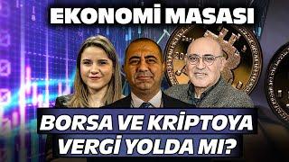 Borsa ve Kriptoya Vergi Yolda Mı? | Ekonomi Masası