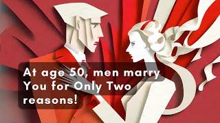 018-At Age 50, Men Marry You for Only Two Reasons!