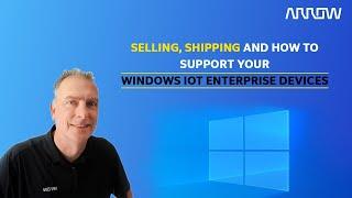 Selling, Shipping and How to Support your Windows IoT Enterprise Devices