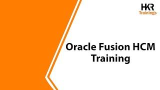 Oracle Fusion HCM Training | Oracle Fusion HCM Certification Online Course - HKR Trainings