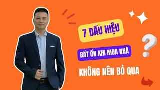 7 DẤU HIỆU BẤT ỔN KHÔNG NÊN BỎ QUA KHI MUA NHÀ