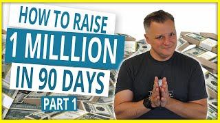 HOW TO RAISE $1M IN 90 DAYS - Part 1(raise capital fast)