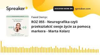 ROZ 055 - Neurografika czyli przekształcić swoje życie za pomocą markera - Marta Kolarz