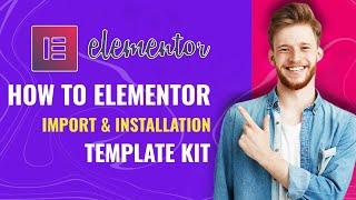 How To Elementor Import & Installation Template Kit