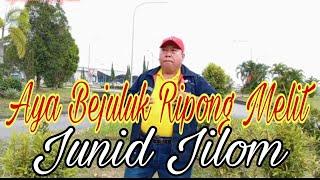 AYA BEJULUK RIPONG MELIT - JUNID JILOM (OFFICIAL MUSIC VIDEO)