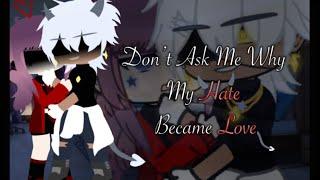 Don’t Ask Me Why My Hate Became Love {Gacha Club Mini Movie} Part 1/3 (Completed series!)