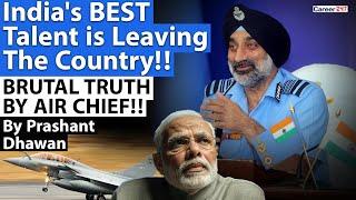 India's BEST Talent is Leaving the country says Air Chief | BRUTAL TRUTH