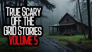 22 True Scary OFF THE GRID Stories | VOLUME 5