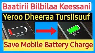 Baatirii Bilbilaa Keessani Yeroo Dheeraa Tursiisuuf | Save Mobile Battery Charge |