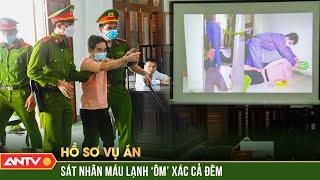 Rợn người 2 sát nhân quái dị đoạt mạng nạn nhân rồi ôm xác ‘vuốt ve’ suốt đêm | Hồ sơ vụ án | ANTV